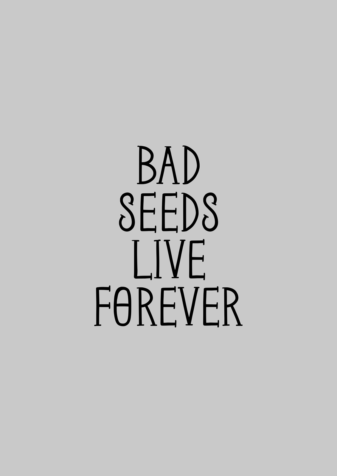 Bad seeds live forever print 
