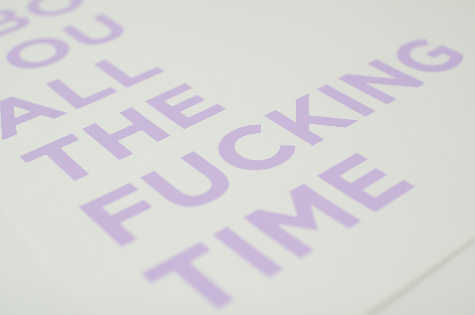I Think About You All The Fucking Time - Limited Edition Screenprint